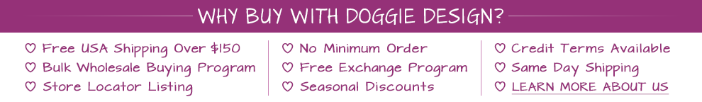 Why buy with Doggie Design? No minimums & Free Shipping on US orders over $150